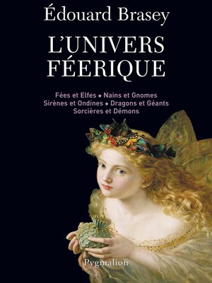 cover image of L'Univers féérique. Fées et elfes, nains et gnomes, sirènes et ondines, dragons et géants, sorcières et démons